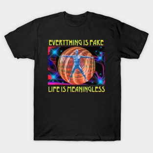 Everything Is Fake Life Is Meaningless Retro Design Positive Message Inspirational Quote T-Shirt